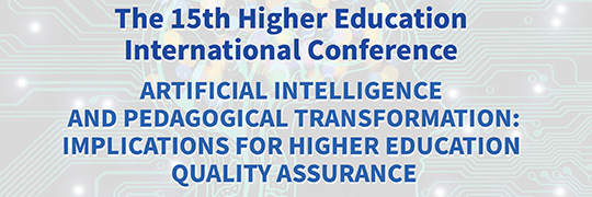 The 15th Higher Education International Conference -- Artificial Intelligence and Pedagogical Transformation: Implications for Higher Education Quality Assurance